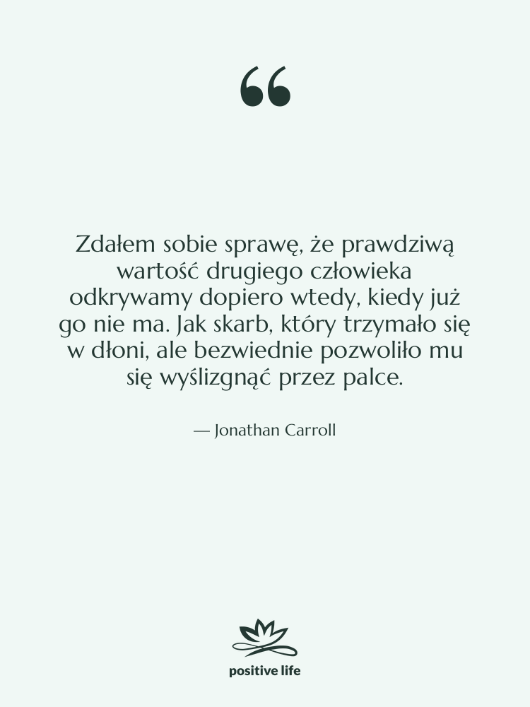 Cytat: Jonathan Carroll - Zdałem sobie sprawę, że prawdziwą…