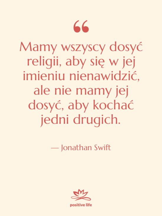 Cytat: Jonathan Swift - Mamy wszyscy dosyć religii, aby…