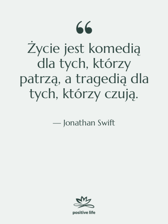 Cytat: Jonathan Swift - Życie jest komedią dla tych,…