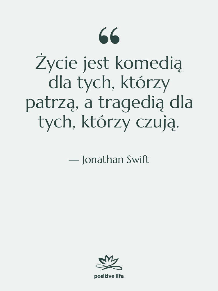 Cytat: Jonathan Swift - Życie jest komedią dla tych,…