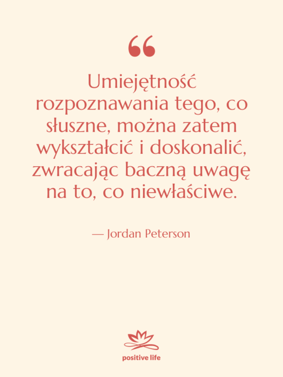 Cytat: Jordan Peterson - Umiejętność rozpoznawania tego, co słuszne,…