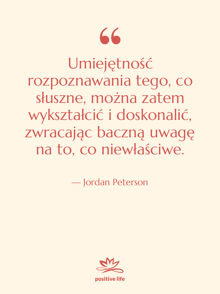 Cytat: Jordan Peterson - Umiejętność rozpoznawania tego, co słuszne,…
