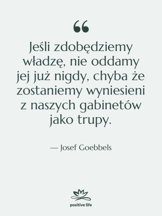 Cytat: Josef Goebbels - Jeśli zdobędziemy władzę, nie oddamy…