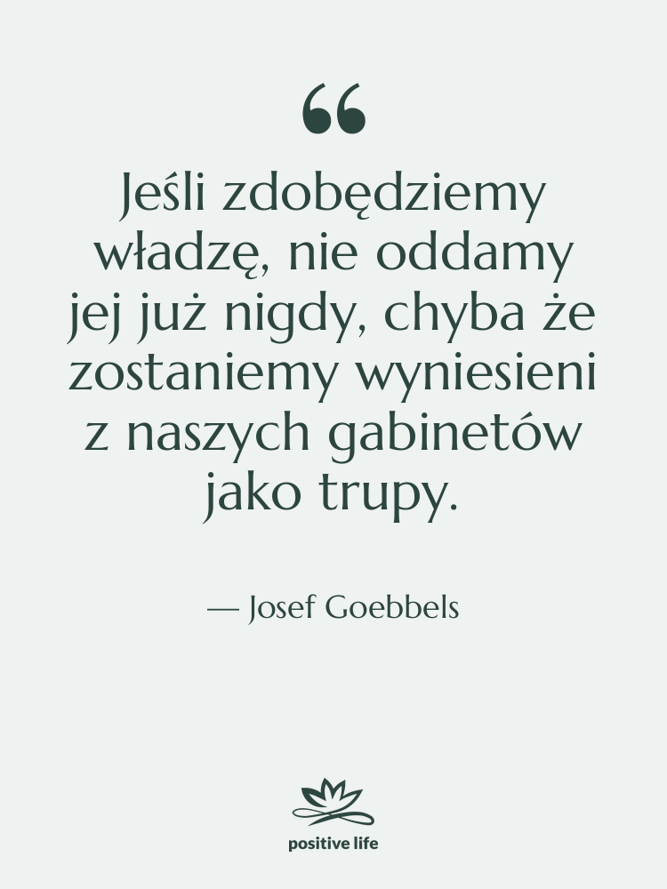 Cytat: Josef Goebbels - Jeśli zdobędziemy władzę, nie oddamy…