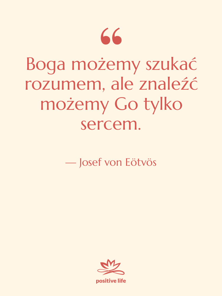 Cytat: Josef von Eötvös - Boga możemy szukać rozumem, ale…
