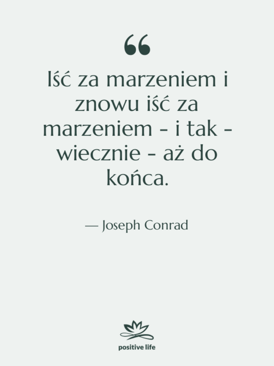 Cytat: Joseph Conrad - Iść za marzeniem i znowu…