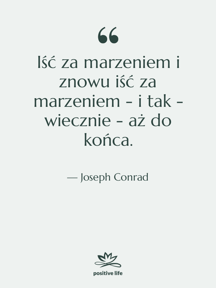 Cytat: Joseph Conrad - Iść za marzeniem i znowu…