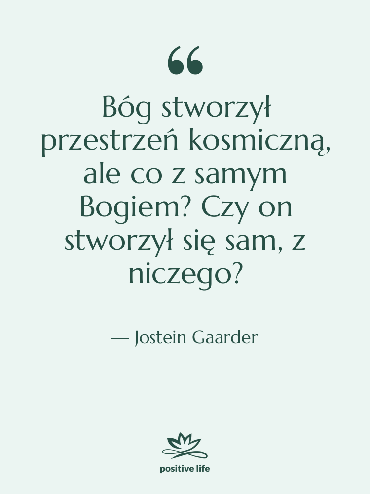 Cytat: Jostein Gaarder - Bóg stworzył przestrzeń kosmiczną, ale…