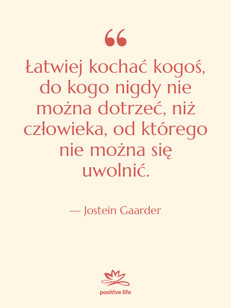 Cytat: Jostein Gaarder - Łatwiej kochać kogoś, do kogo…