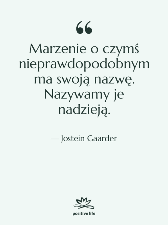 Cytat: Jostein Gaarder - Marzenie o czymś nieprawdopodobnym ma…