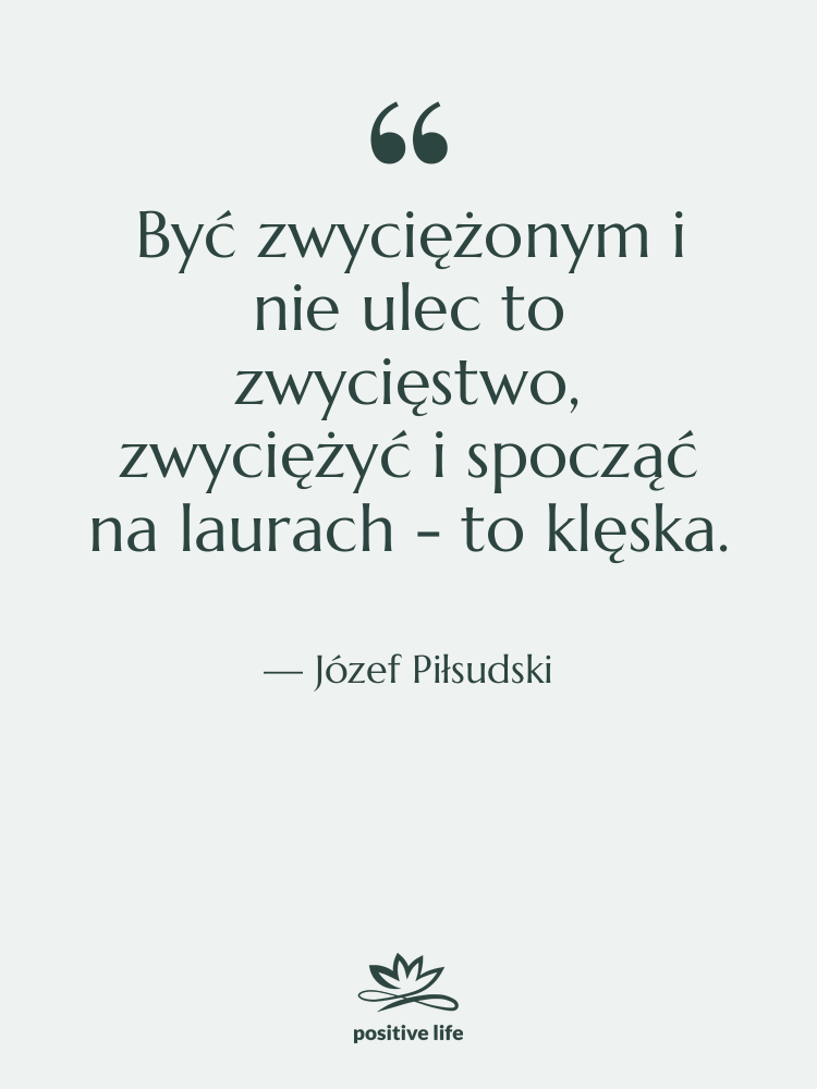 Cytat: Józef Piłsudski - Być zwyciężonym i nie ulec…
