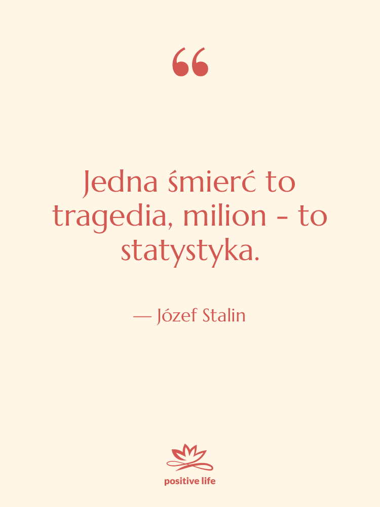 Cytat: Józef Stalin - Jedna śmierć to tragedia, milion…