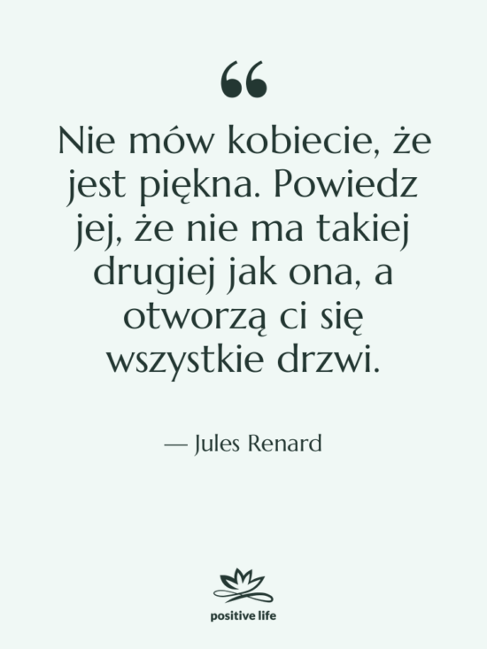 Cytat: Jules Renard - Nie mów kobiecie, że jest…