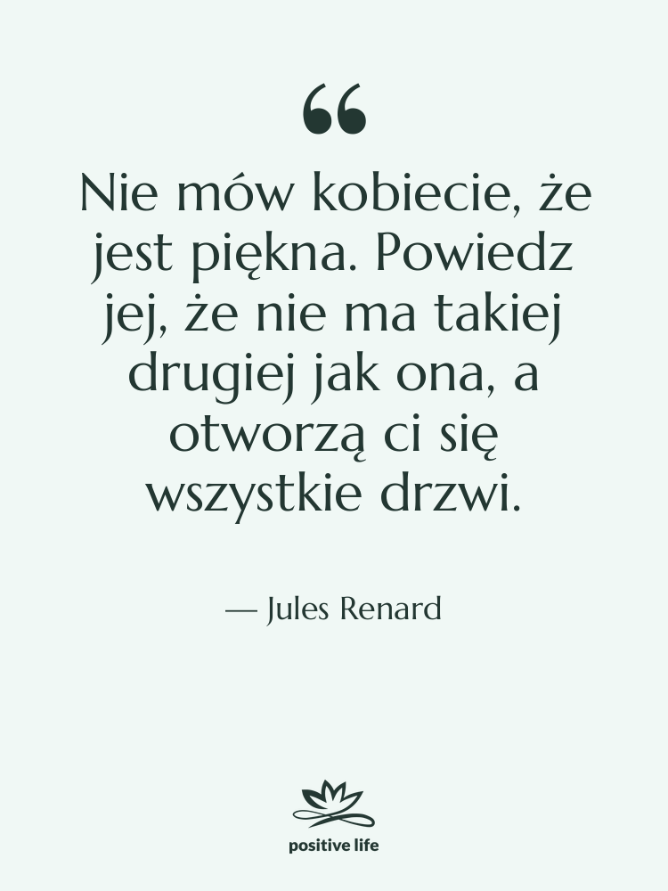 Cytat: Jules Renard - Nie mów kobiecie, że jest…