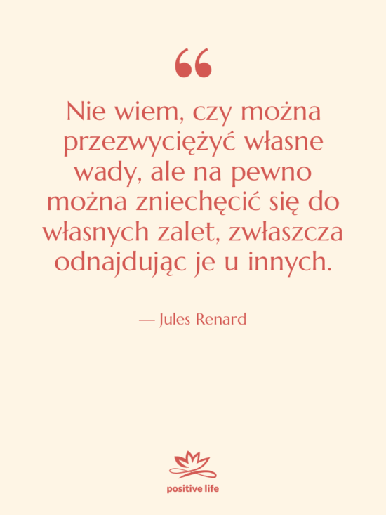 Cytat: Jules Renard - Nie wiem, czy można przezwyciężyć…