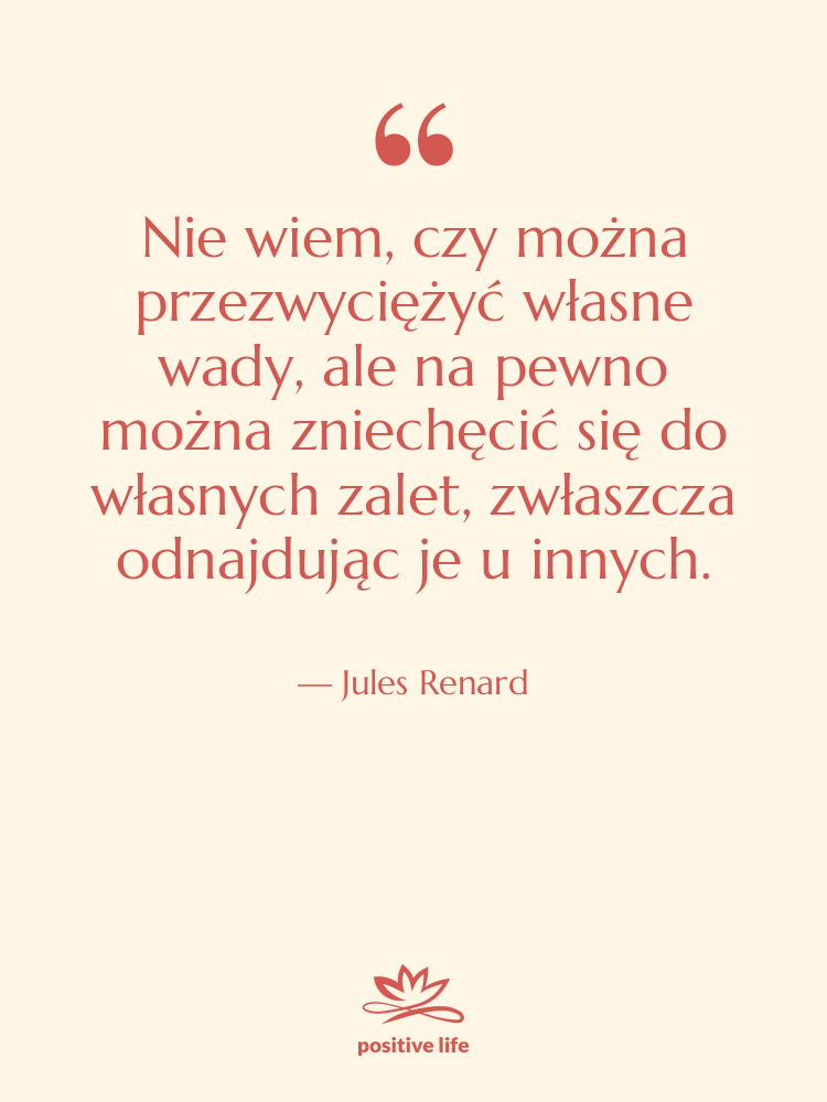 Cytat: Jules Renard - Nie wiem, czy można przezwyciężyć…