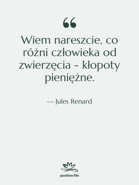 Cytat: Jules Renard - Wiem nareszcie, co różni człowieka…