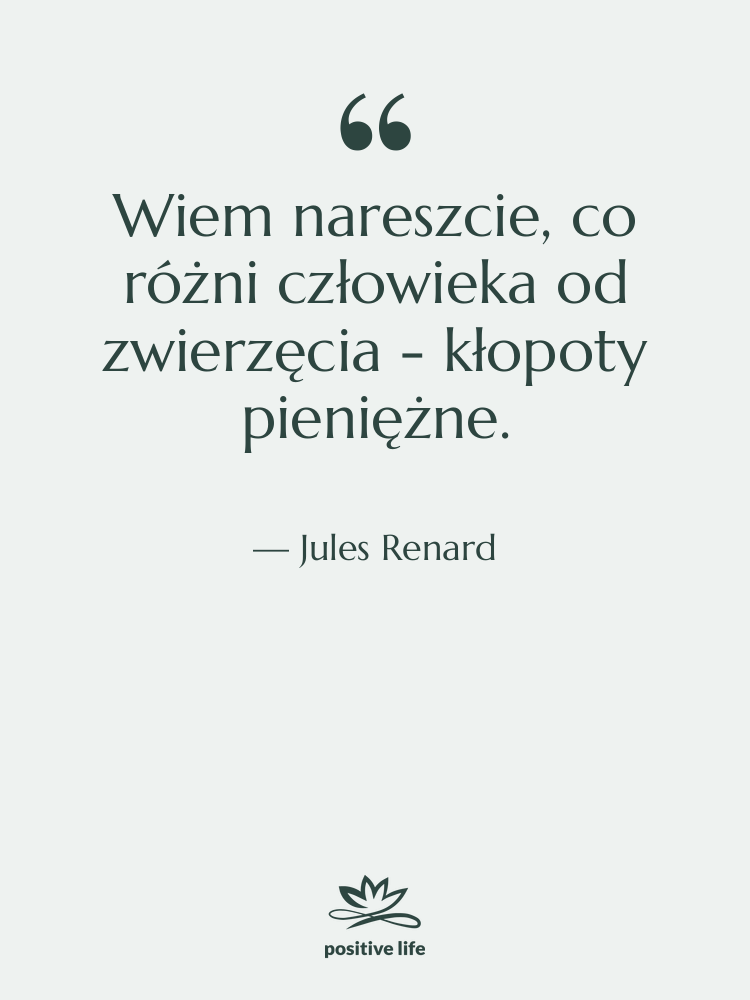 Cytat: Jules Renard - Wiem nareszcie, co różni człowieka…