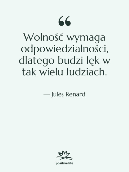 Cytat: Jules Renard - Wolność wymaga odpowiedzialności, dlatego budzi…