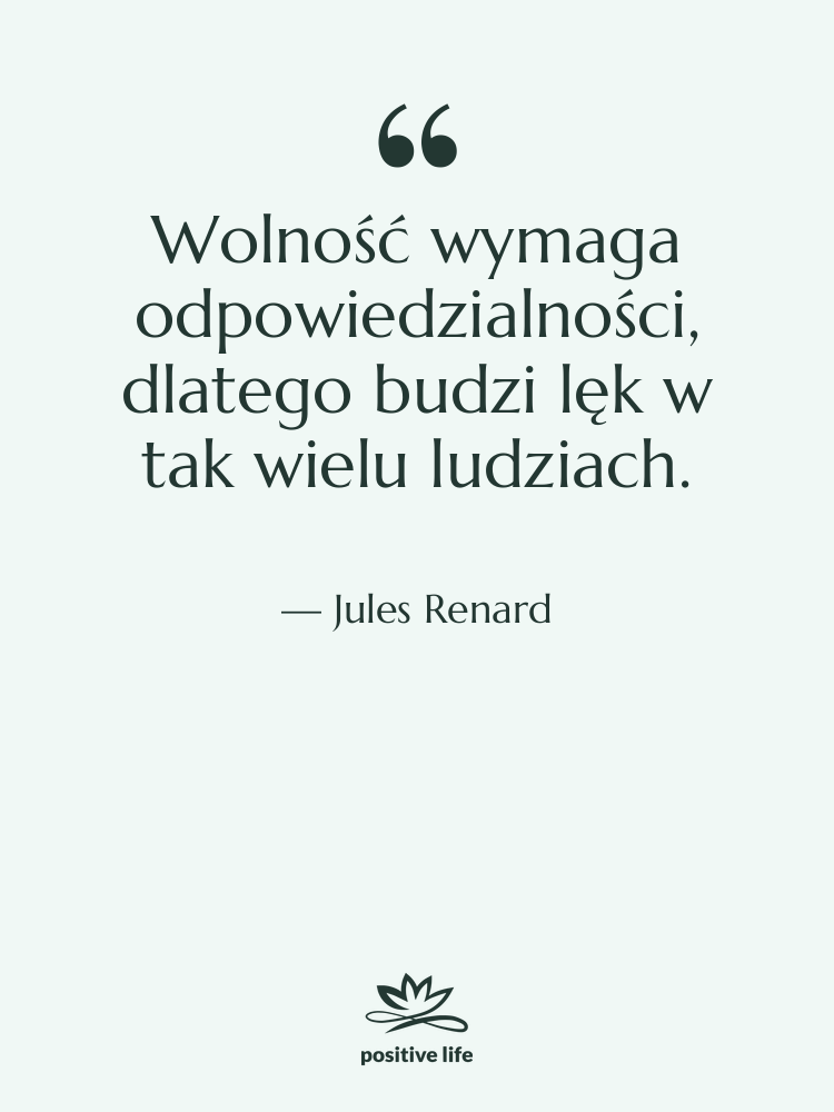 Cytat: Jules Renard - Wolność wymaga odpowiedzialności, dlatego budzi…
