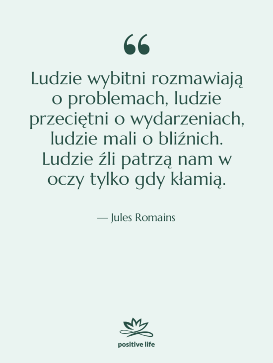 Cytat: Jules Romains - Ludzie wybitni rozmawiają o problemach,…