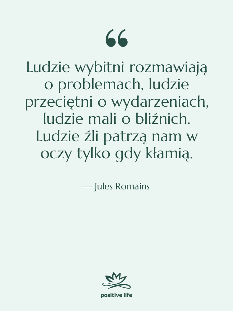 Cytat: Jules Romains - Ludzie wybitni rozmawiają o problemach,…