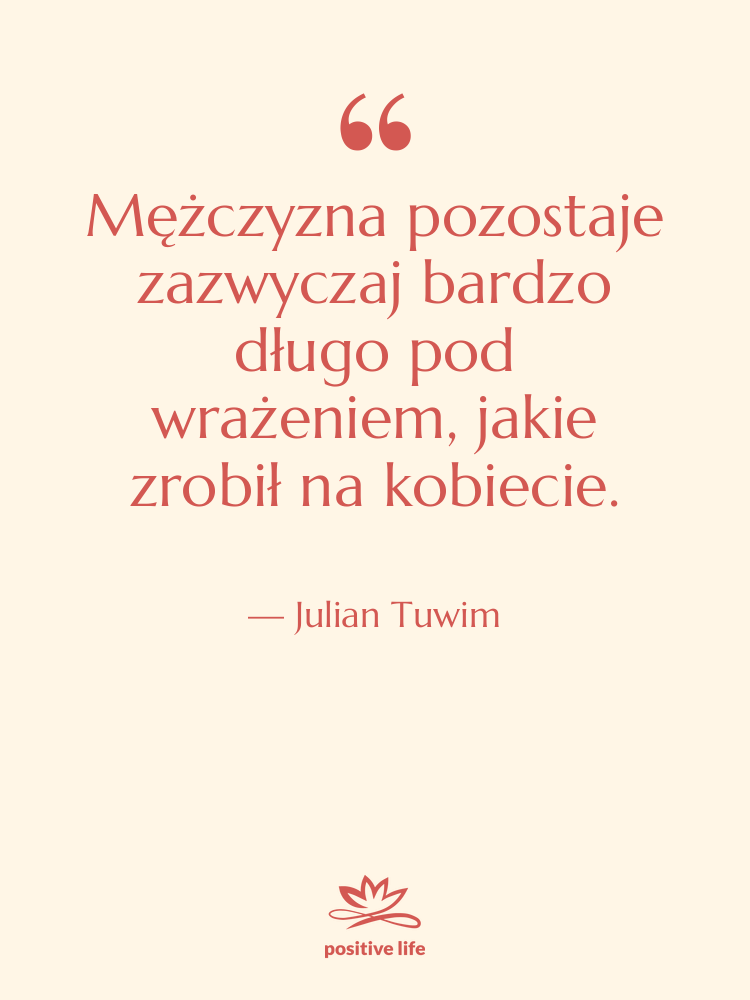 Cytat: Julian Tuwim - Mężczyzna pozostaje zazwyczaj bardzo długo…