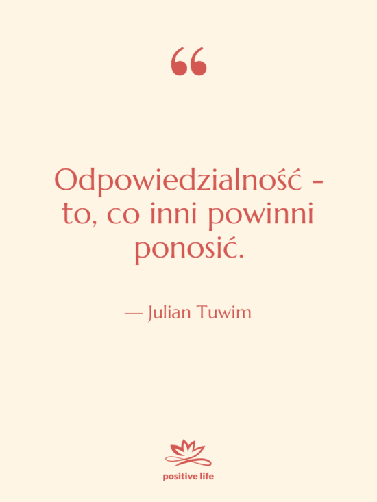 Cytat: Julian Tuwim - Odpowiedzialność - to, co inni…