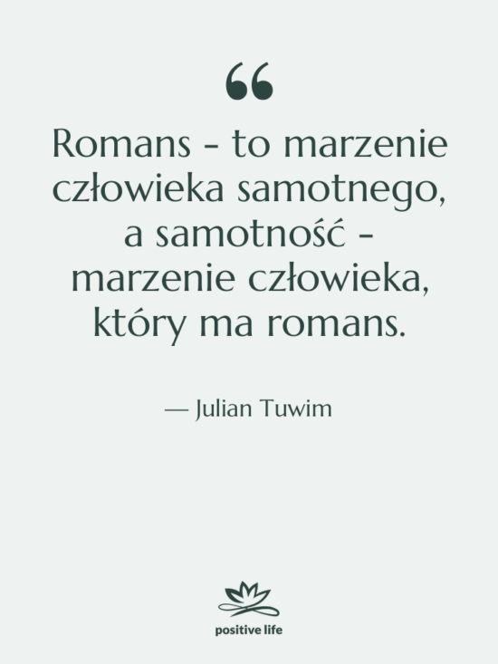Cytat: Julian Tuwim - Romans - to marzenie człowieka…