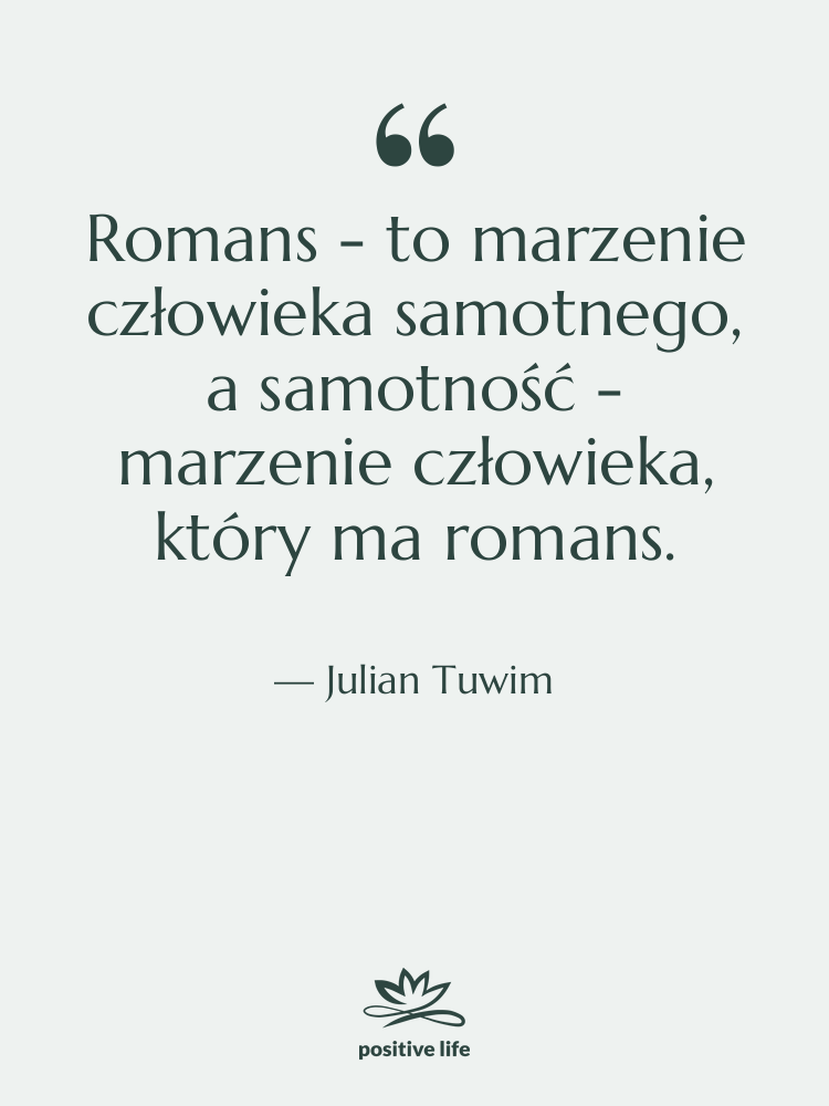 Cytat: Julian Tuwim - Romans - to marzenie człowieka…