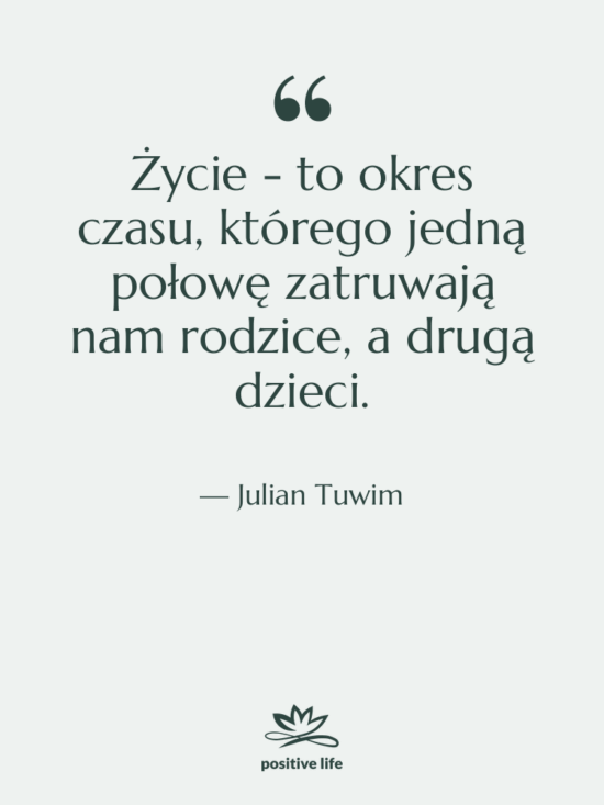 Cytat: Julian Tuwim - Życie - to okres czasu,…