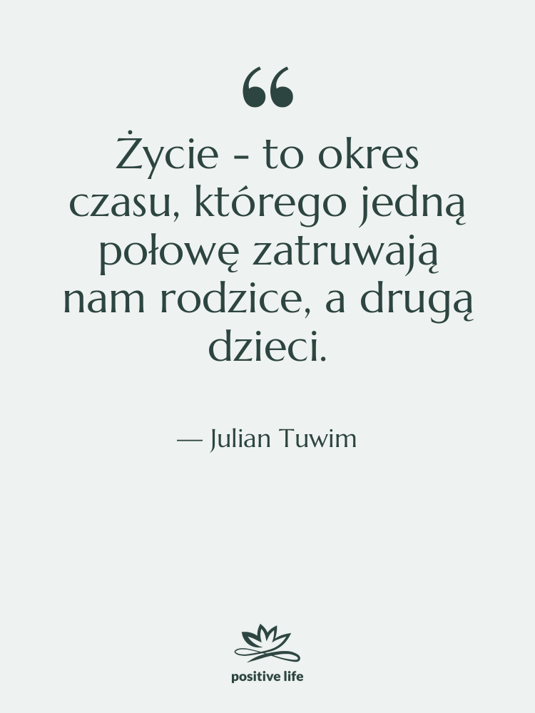 Cytat: Julian Tuwim - Życie - to okres czasu,…