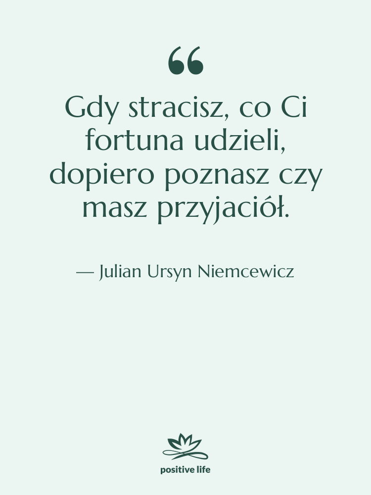 Cytat: Julian Ursyn Niemcewicz - Gdy stracisz, co Ci fortuna…