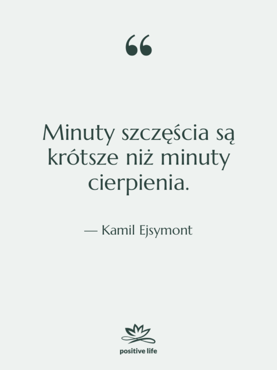 Cytat: Kamil Ejsymont - Minuty szczęścia są krótsze niż…
