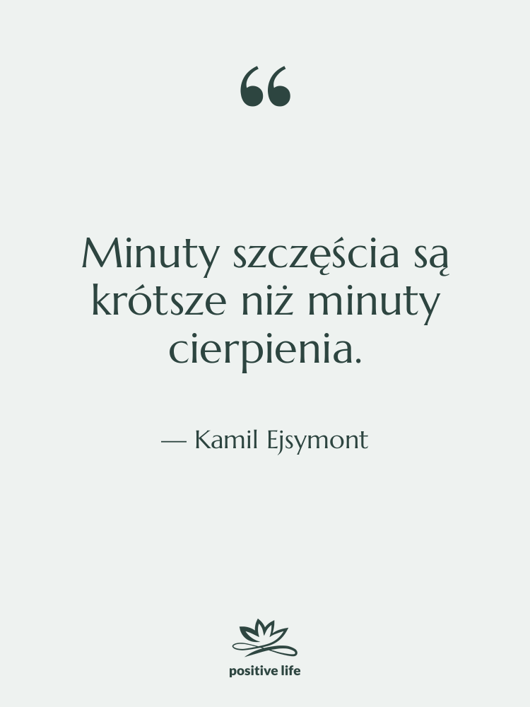 Cytat: Kamil Ejsymont - Minuty szczęścia są krótsze niż…