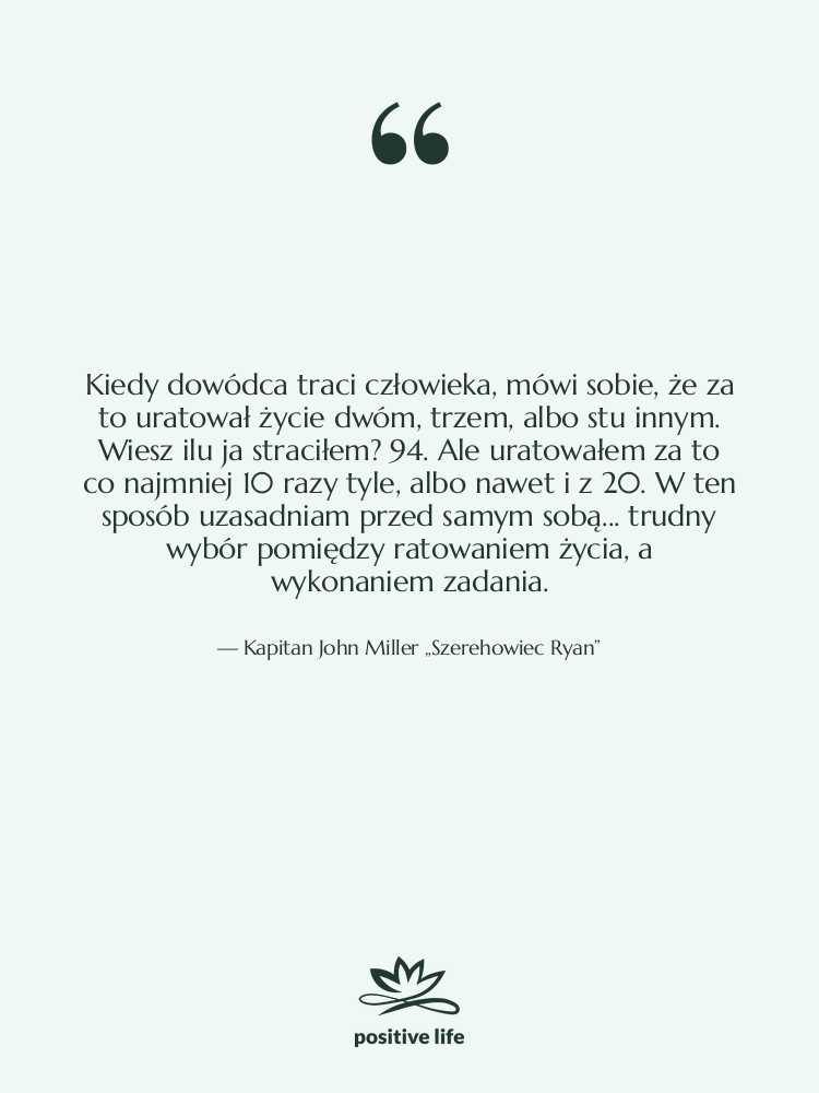 Cytat: Kapitan John Miller „Szerehowiec Ryan” - Kiedy dowódca traci człowieka, mówi…