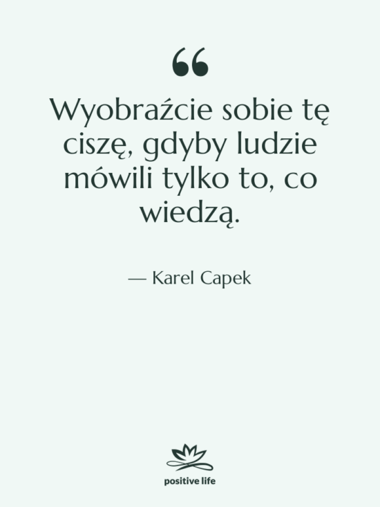 Cytat: Karel Capek - Wyobraźcie sobie tę ciszę, gdyby…