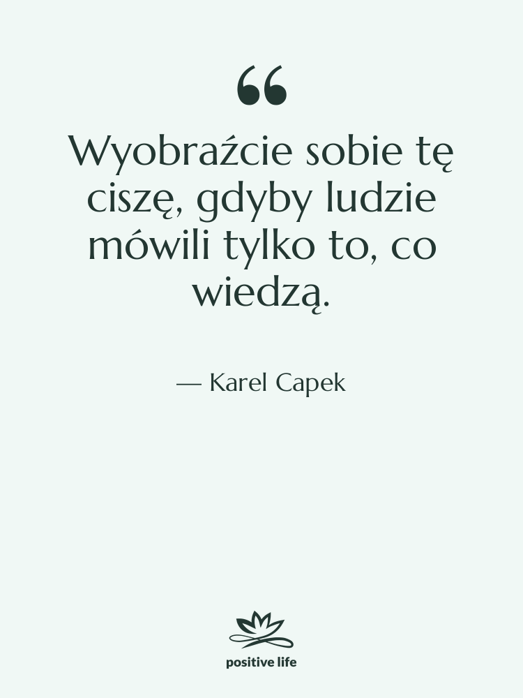 Cytat: Karel Capek - Wyobraźcie sobie tę ciszę, gdyby…