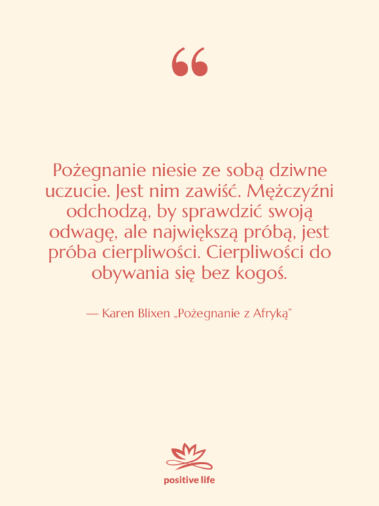 Cytat: Karen Blixen „Pożegnanie z Afryką” - Pożegnanie niesie ze sobą dziwne…