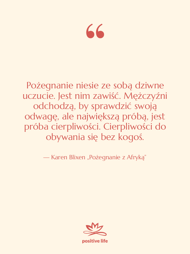 Cytat: Karen Blixen „Pożegnanie z Afryką” - Pożegnanie niesie ze sobą dziwne…
