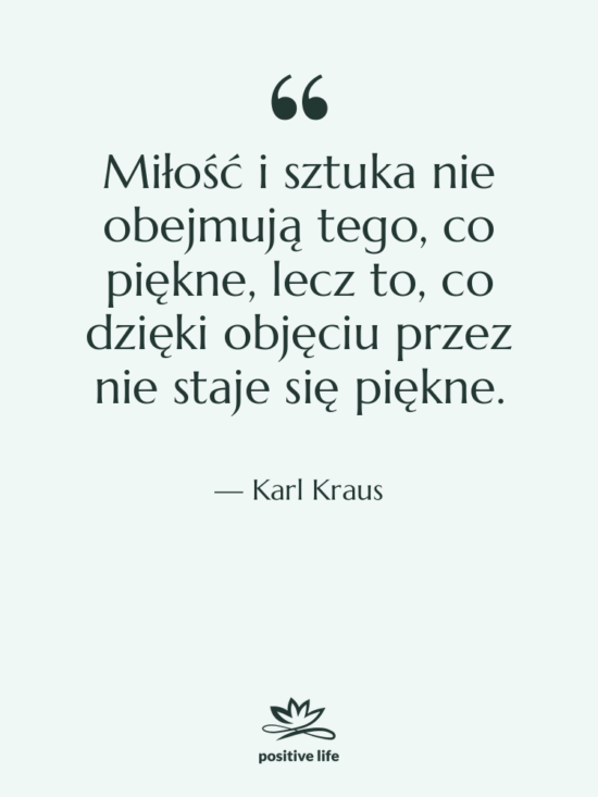 Cytat: Karl Kraus - Miłość i sztuka nie obejmują…