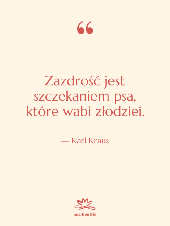 Cytat: Karl Kraus - Zazdrość jest szczekaniem psa, które…