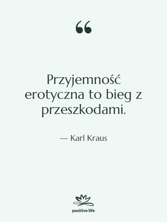 Cytat: Karl Kraus - Przyjemność erotyczna to bieg z…
