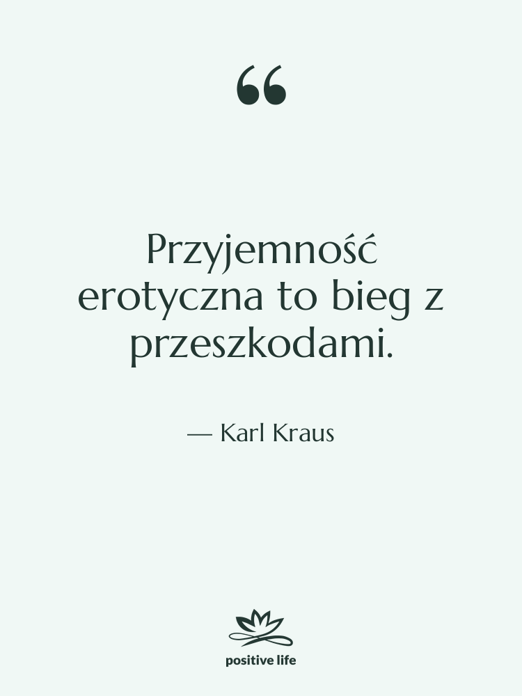 Cytat: Karl Kraus - Przyjemność erotyczna to bieg z…