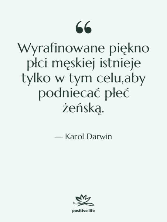 Cytat: Karol Darwin - Wyrafinowane piękno płci męskiej istnieje…