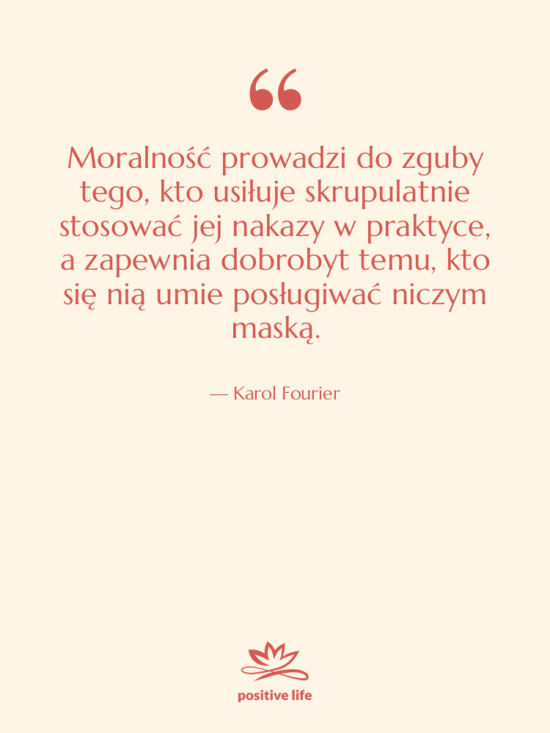 Cytat: Karol Fourier - Moralność prowadzi do zguby tego,…