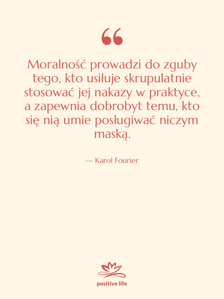 Cytat: Karol Fourier - Moralność prowadzi do zguby tego,…