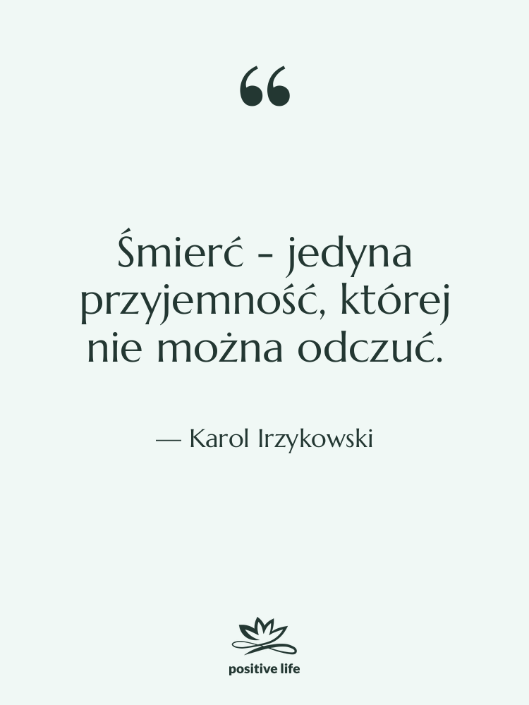 Cytat: Karol Irzykowski - Śmierć - jedyna przyjemność, której…