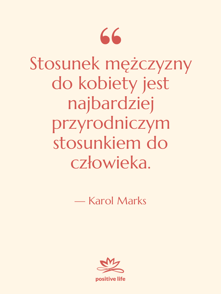 Cytat: Karol Marks - Stosunek mężczyzny do kobiety jest…