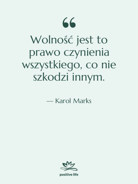 Cytat: Karol Marks - Wolność jest to prawo czynienia…